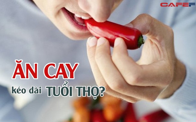 Nghiên cứu trên 570.000 người: Ăn cay thường xuyên có thể kéo dài tuổi thọ, còn được ‘tặng kèm’ 4 ích lợi giúp khỏe cả đời