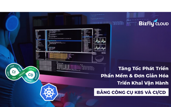 CI/CD & Kubernetes – tăng tốc phát triển phần mềm & đơn giản hóa triển khai vận hành