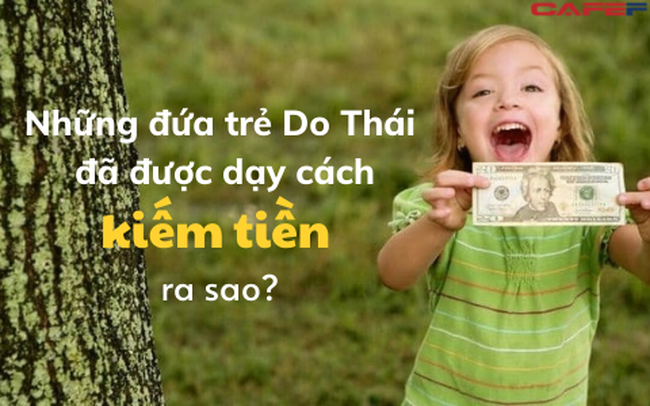 Câu chuyện đằng sau những đứa trẻ Do Thái tự chủ tài chính và bài học dạy con cho các phụ huynh Việt: Chỉ tri thức mới đem tới nguồn của cải vô tận