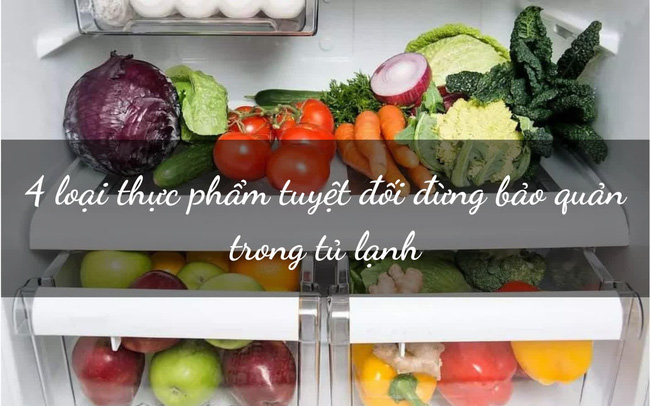 4 loại thực phẩm TUYỆT ĐỐI không để vào tủ lạnh: Sai lầm nhiều người mắc phải khiến đồ ăn bị hủy hoại chất dinh dưỡng, thậm chí gây ngộ độc